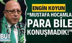 Engin Koyun, "Mustafa hocamla para bile konuşmadık!”